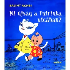 Мóra: Балинт Агнес - Какво ново в улица Футринка? приказна книга